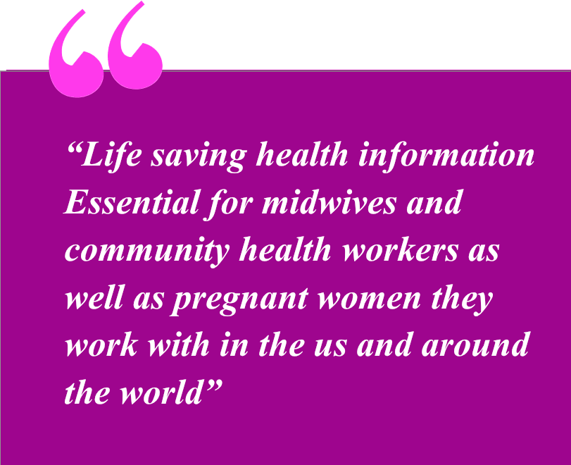 Life saving health information Essential for midwives and community health workers as well as pregnant women they work with in the us and around the world.